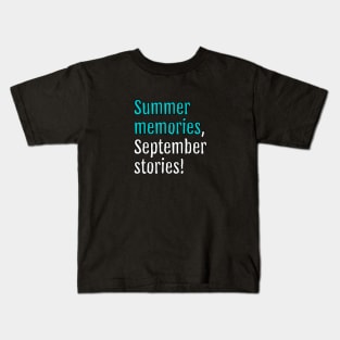 Summer memories, September stories! (Black Edition) Kids T-Shirt